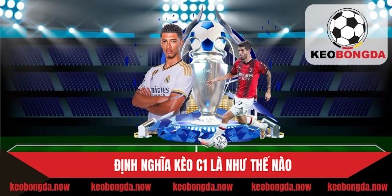 Định nghĩa kèo C1 là như thế nào