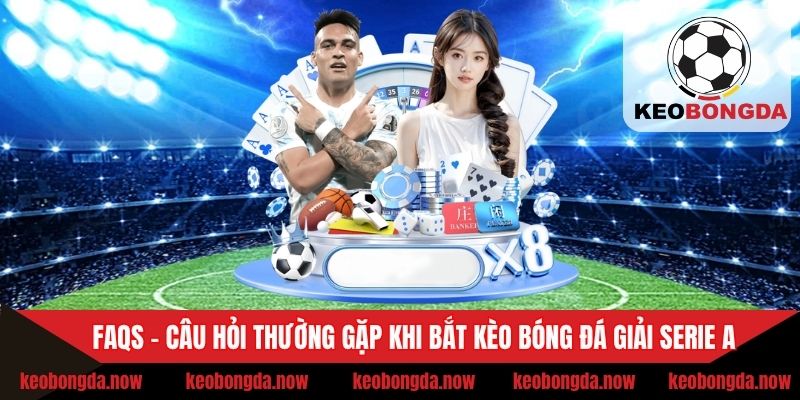 Câu hỏi thường gặp khi soi kèo bóng đá Serie A