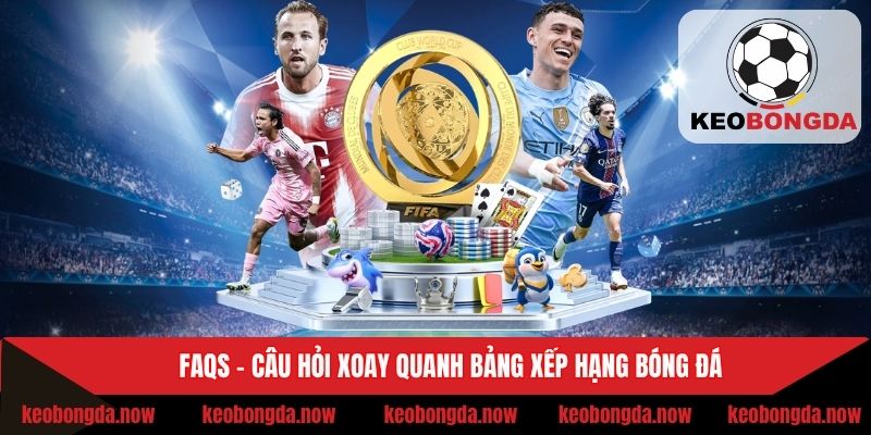 Bảng xếp hạng bóng đá và các câu hỏi phổ biến