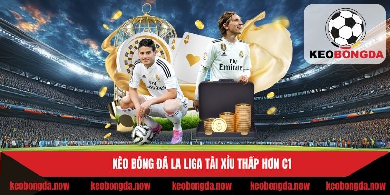 Kèo bóng đá La Liga tài xỉu thấp hơn C1