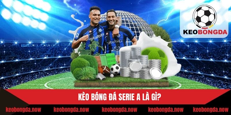 Khái niệm về kèo bóng đá giải Serie A