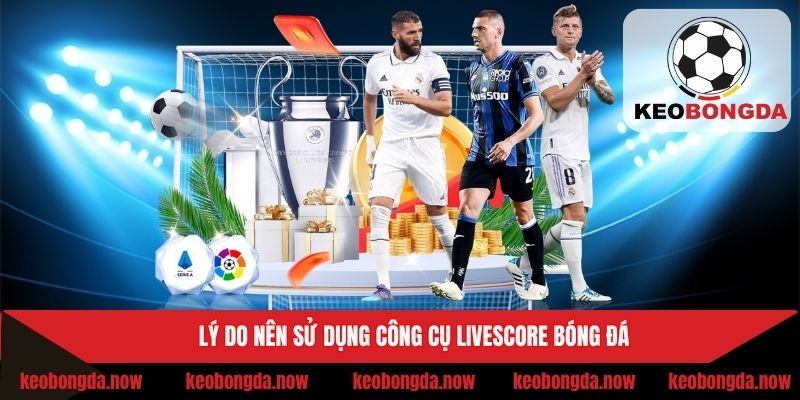 Lý do nên sử dụng công cụ livescore bóng đá