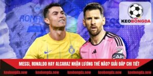 Messi, Ronaldo Hay Alcaraz Nhận Lương Thế Nào? Giải Đáp Chi Tiết