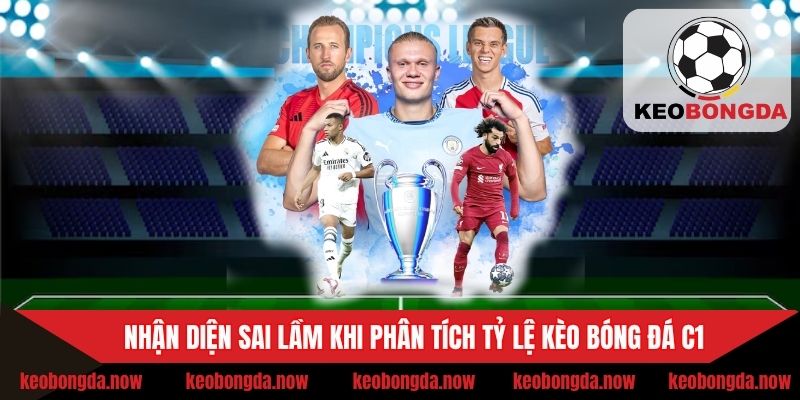 Nhận diện sai lầm khi phân tích tỷ lệ kèo bóng đá C1