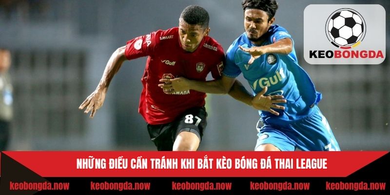 Lưu ý cần tránh khi soi kèo VĐQG Thái Lan