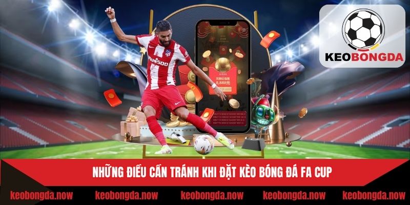 Một số điều cần phải chú ý khi cược giải đấu FA Cup 