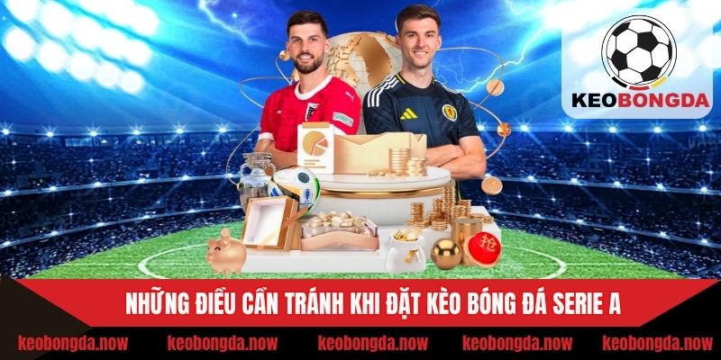 Những điều cần tránh khi nhận định bóng đá Serie A