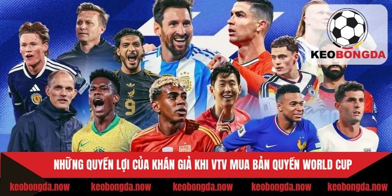 Quyền lợi của khán giả khi xem World Cup tại VTV
