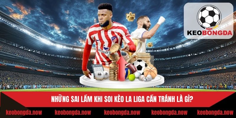 Sai lầm khi soi kèo bóng đá La Liga