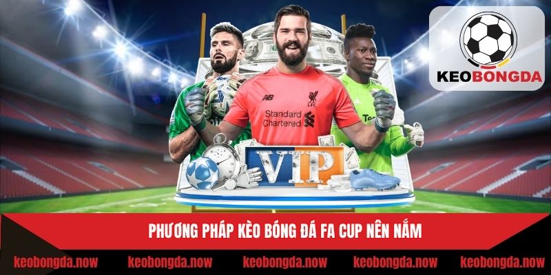 Phương pháp kèo bóng đá FA Cup nên nắm