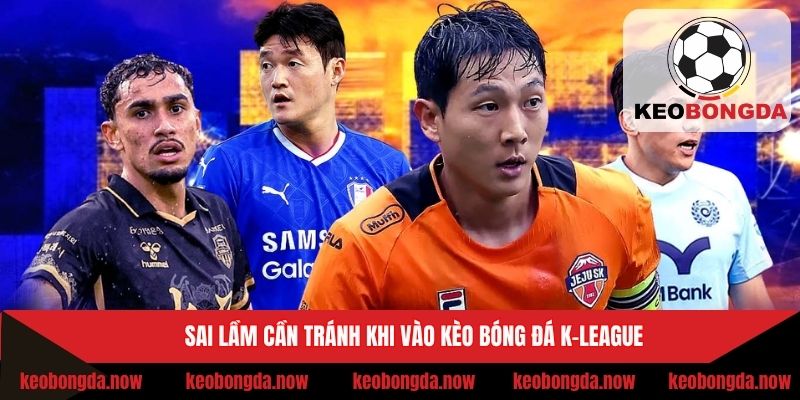 Sai lầm cần tránh khi vào kèo bóng đá K-League