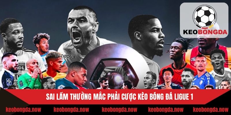 Sai lầm thường mắc phải cược kèo bóng đá Ligue 1