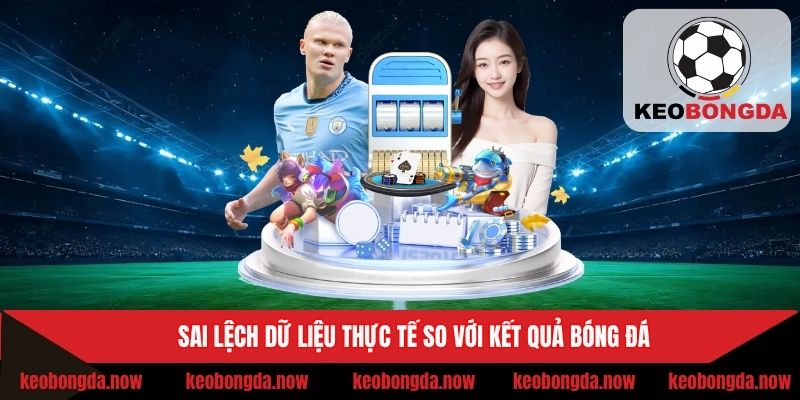 Sai lệch dữ liệu thực tế so với kết quả bóng đá
