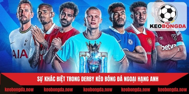 Sự khác biệt trong derby kèo bóng đá Ngoại Hạng Anh
