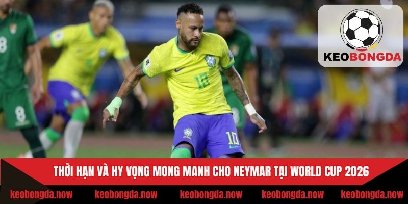 Cơ hội cuối cùng dành cho Neymar tại WC 2026