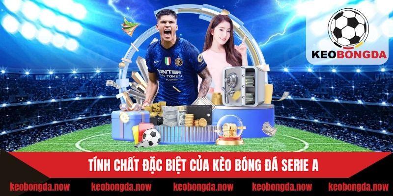 Tính chất đặc biệt của kèo bóng đá Serie A
